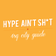 Hype Ain't Sh*t